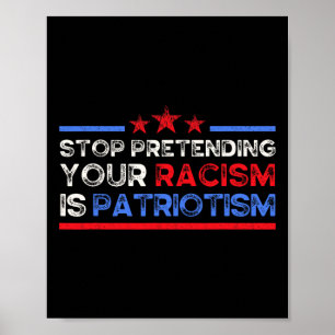 Affiche Arrêtez de prétendre que votre racisme est du patr