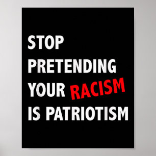 Affiche Arrêtez de prétendre que votre racisme est patriot