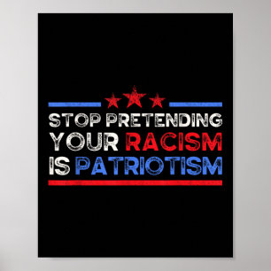 Affiche Arrêtez De Prétendre Votre Racisme Est Patriotisme