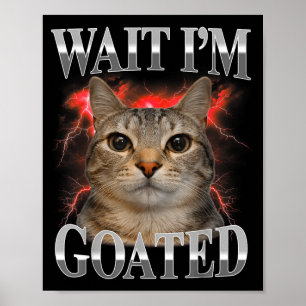 Affiche Attendez Je Suis Goated Chat Drôle Mème De Chat Dr
