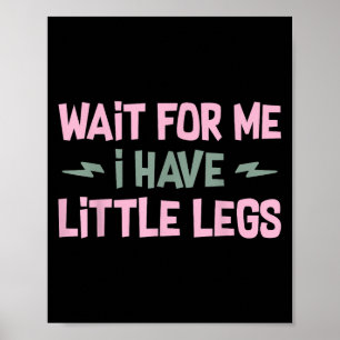 Affiche Attends Moi J'ai Des Petites Jambes Citation Drôle