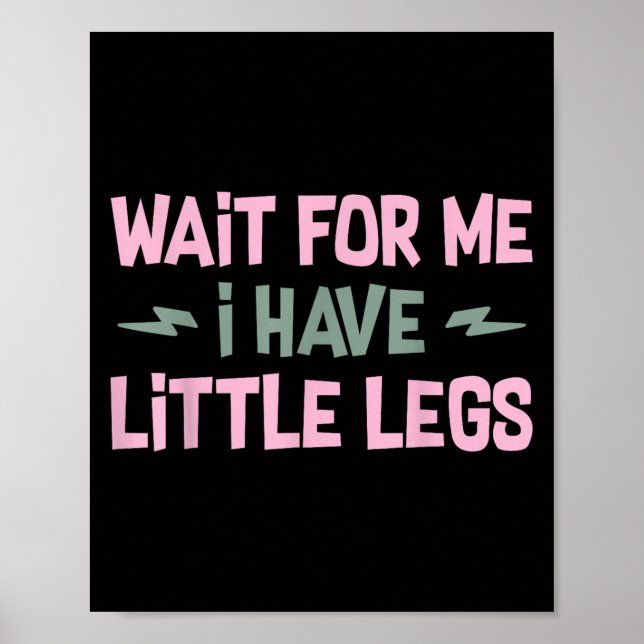 Affiche Attends Moi J'ai Des Petites Jambes Citation Drôle (Devant)