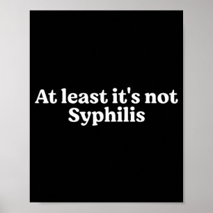 Affiche Au moins ce n'est pas la syphilis Citation drôle