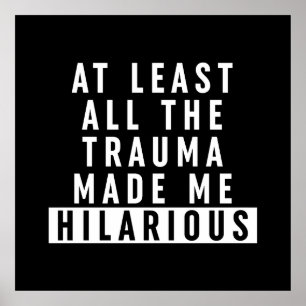 Affiche Au moins, tout le traumatisme m'a rendu Hilaire