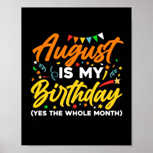 Affiche August Is My Birthday The Whole Month August Birth