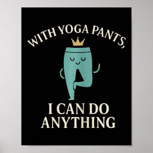Affiche Avec des pantalons de yoga, je peux faire n'import