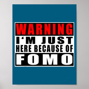 Affiche Avertissement Je suis juste là à cause de Fomo Cit