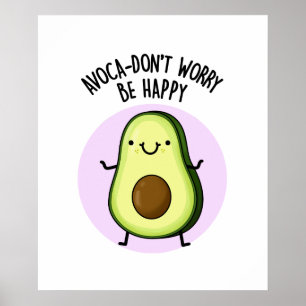 Affiche Avoca-don't Worry Be Happy Funny Avocado Pun