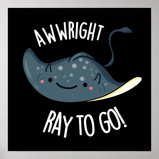 Affiche Awww-right Ray To Go Funny Stingray Pun Dark BG (Devant)