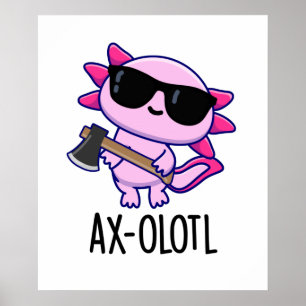 Affiche Ax-olotl Funny Animal Axolotl Pun
