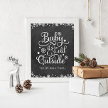 Affiche Baby Its Cold Outside Black Chalkboard Holiday<br><div class="desc">This stylish wall art poster design for the holidays features "Baby it's Cold Outside" in white script font with snowflake and star accents and custom text that can be personalized for your family. The rustic black chalkboard printed background can be removed and customized to coordinate with your decor.</div>