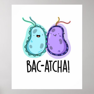 Affiche Bac-atcha Funny Bacteria Pun