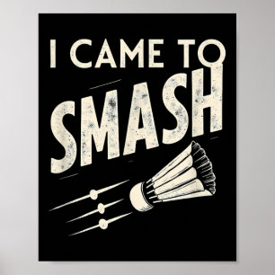Affiche Badminton je suis venu pour écraser la navette