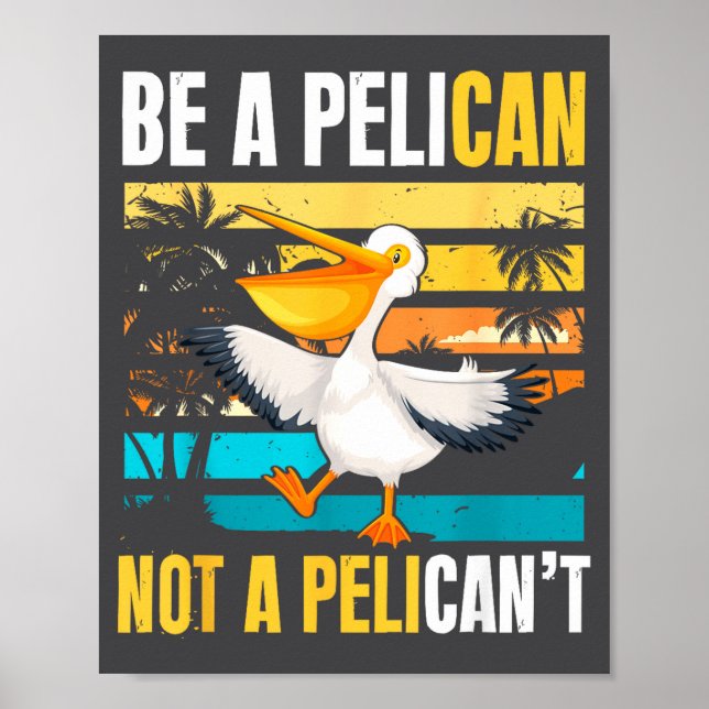Affiche Be A Pelican Not A Pelican't Funny Bird Motivation (Devant)