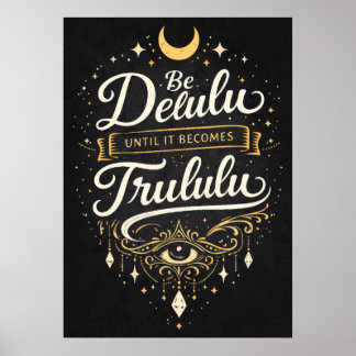 Affiche Be Delulu Until It Becomes Trululu,, Manifestation