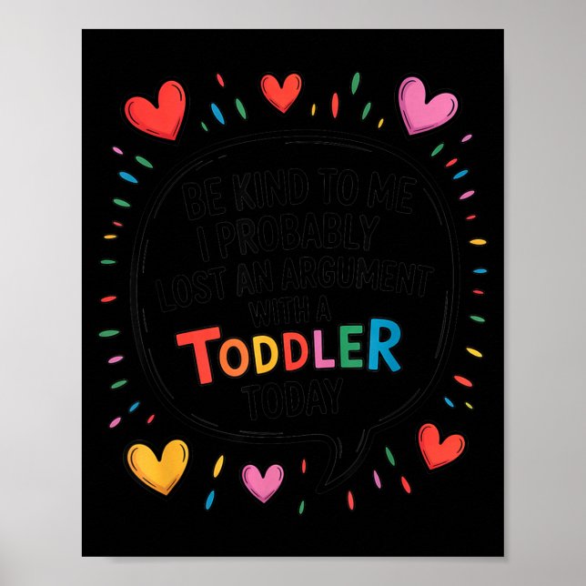 Affiche Be Kind To Me I Probably Lost An Argument With A T (Devant)