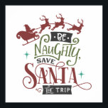 Affiche Be Naughty Save Santa The Trip Funny Christmas<br><div class="desc">Ajoutez un peu de désordre à votre décor de vacances avec l'affiche Be Naughty Save Père Noël The Trip Funny Christmas. Cette affiche hilarante embrasse l'humour de Noël avec sa légende intelligente et ses citations drôles. Avec Père Noël, son traîneau et son renne espiègle, c'est l'ajout parfait à votre espace...</div>
