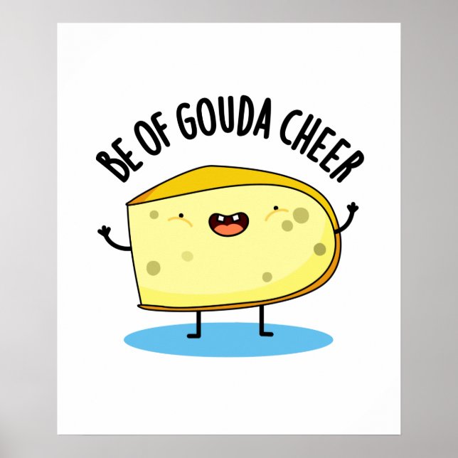 Affiche Be Of Gouda Cheer Funny Cheese Pun (Devant)