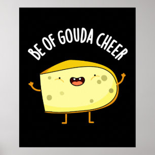 Affiche Be Of Gouda Cheer Funny Cheese Pun Dark BG