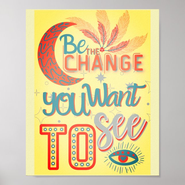 Affiche be the change you want to see - MOTIVATIONAL QUOTE (Devant)