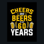 Affiche Beer Drinker Cheers And Beers To My 60 Years Birth<br><div class="desc">Beer Drinker Cheers And Beers To My 60 Years Birth</div>