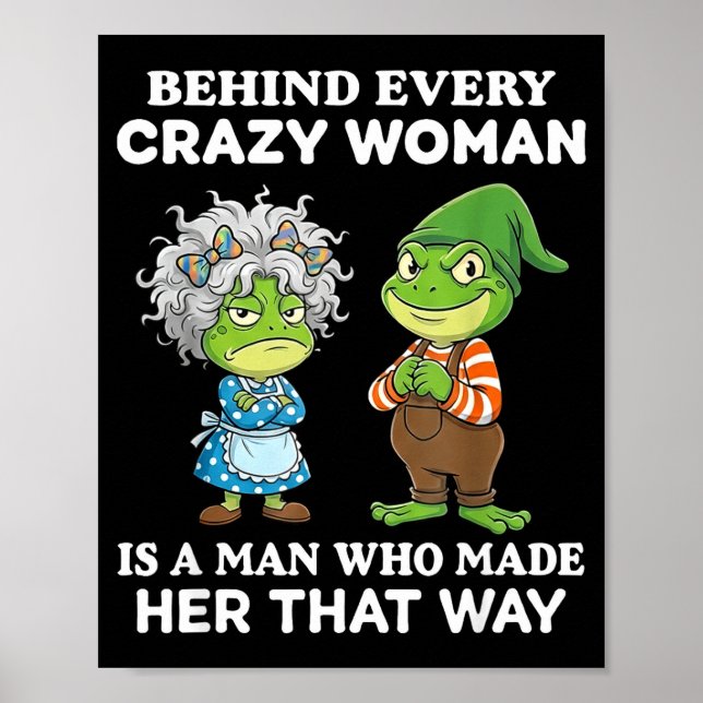 Affiche Behind Every Crazy Woman Is A Man Who Made Her Tha (Devant)
