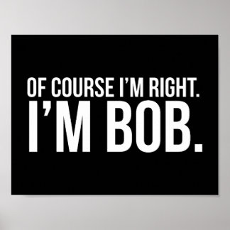 Affiche Bien sûr que j'ai raison. Je suis BOB.