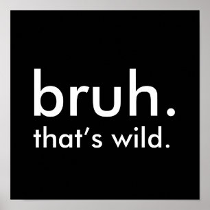 Affiche Black & White Funny Citation de bruh. c’est sauvag