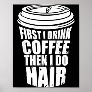 Affiche Boire d'abord du café puis coiffeur cheveux