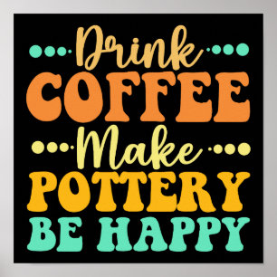Affiche Boire Du Café Faire De La Poterie Être Heureux