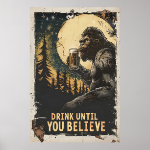 Affiche Boire Jusqu'À Ce Que Vous Croyez Bigfoot Sasquatch