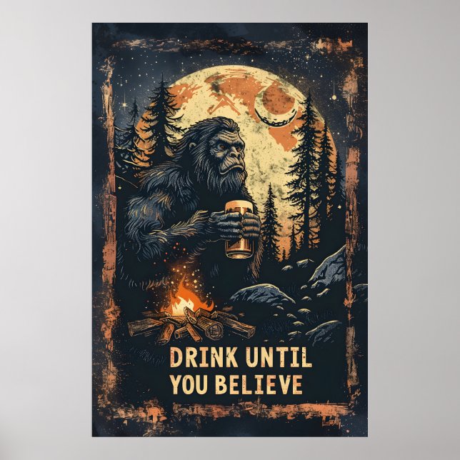 Affiche Boire Jusqu'À Ce Que Vous Croyez Bigfoot Sasquatch (Devant)