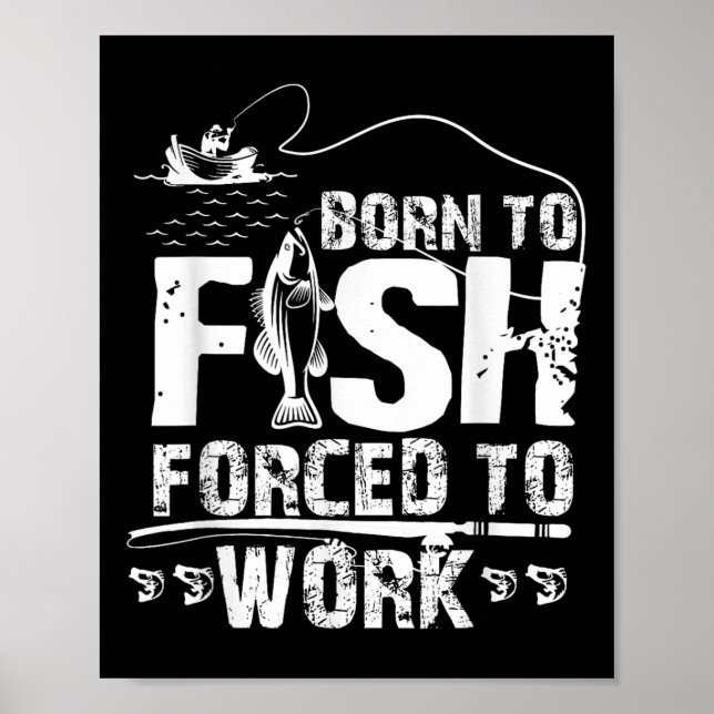 Affiche Born To Fish Forced To Work Funny Fisher  (Devant)