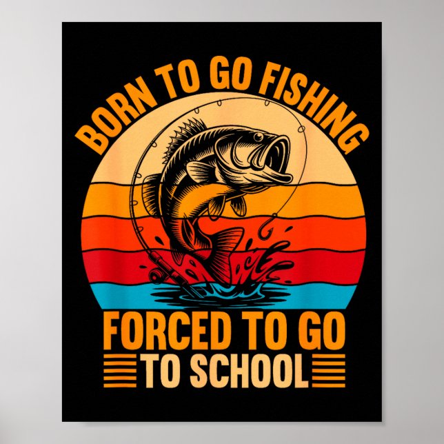 Affiche Born To Go Fishing Forced School Funny Men Women K (Devant)