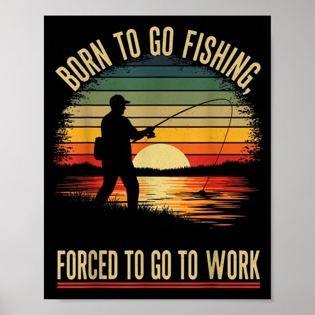 Affiche Born To Go Fishing Forced Work Funny Men Women Boy (Devant)