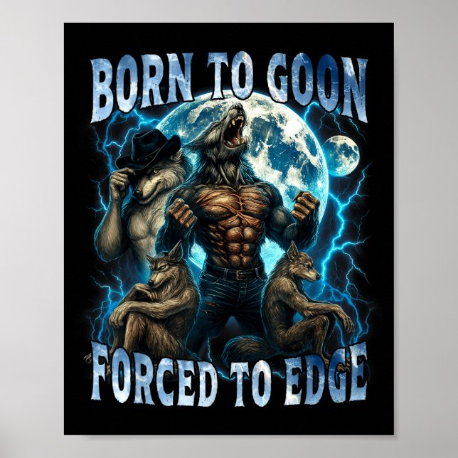 Affiche Born To Goon Forced To Edge Funny Alpha Wolf Meme  (Devant)