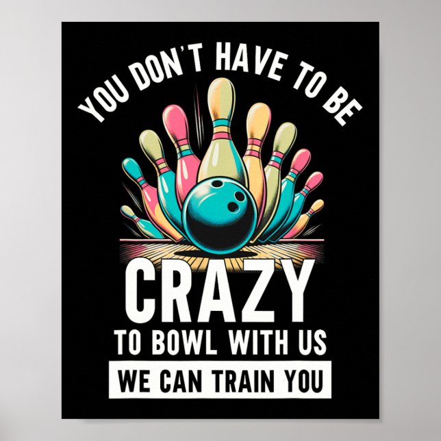 Affiche Bowling Drôle Vous n'avez pas besoin d'être fou po (Devant)
