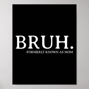 Affiche Bruh Anciennement connu sous le nom de maman Fête