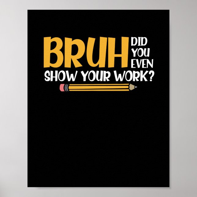 Affiche Bruh Avez-Vous Même Montré Votre Travail Des Maths (Devant)