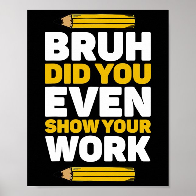 Affiche Bruh Avez-Vous Même Montré Votre Travail Mathémati (Devant)