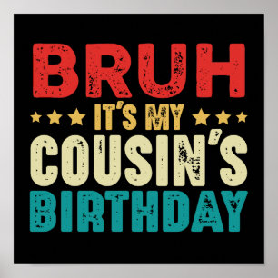 Affiche Bruh c'est l'anniversaire de mon cousin T-shirt vi