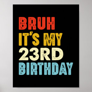 Affiche Bruh C'est mon 23e anniversaire Age 23 Drôle Femme
