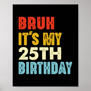 Affiche Bruh c'est mon 25e anniversaire Femmes de 25 ans H