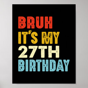 Affiche Bruh C'est mon 27e anniversaire Drôle Femmes Homme