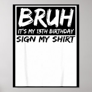 Affiche Bruh C'est Mon Anniversaire De 13 Ans Signe Mon T-