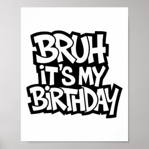 Affiche Bruh C'est mon anniversaire drôle Ado d'anniversai