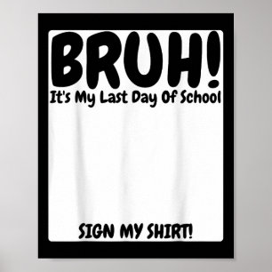 Affiche Bruh C'Est Mon Dernier Jour D'École Signer Mon