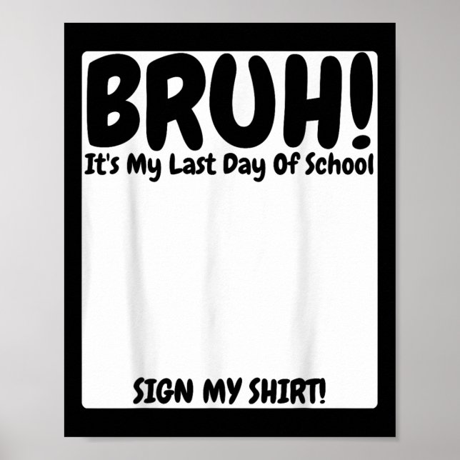 Affiche Bruh C'Est Mon Dernier Jour D'École Signer Mon (Devant)