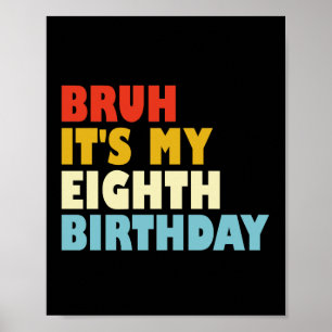 Affiche Bruh C'est mon huitième anniversaire drôle 8 ans