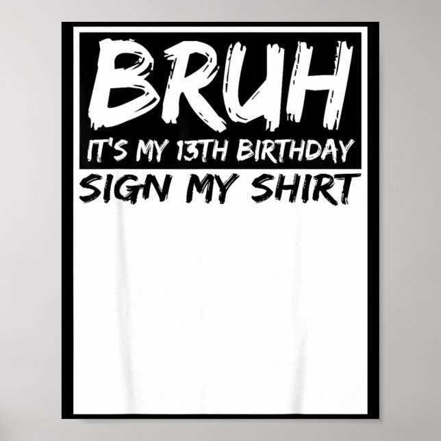 Affiche Bruh Its My 13th Birthday Sign My Shirt 13 Years O (Devant)